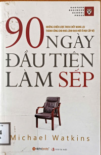 Image of 90 ngày đầu tiên làm sếp: Những chiến lược then chốt mang lại thành công cho nhà lãnh đạo mới ở mọi cấp độ
