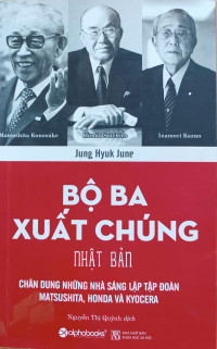 Image of Bộ ba xuất chúng Nhật Bản - Chân dung những nhà sáng lập tập đoàn Matsushita, Honda và Kyocera