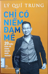 Image of Chỉ có niềm đam mê: 20 điều chia sẻ cùng người khởi nghiệp