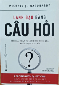 Image of Lãnh đạo bằng câu hỏi: Tìm giải pháp và lãnh đạo hiệu quả thông qua câu hỏi