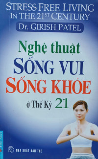 Image of Nghệ thuật sống vui sống khỏe ở thế kỷ 21 = Stress free living in the 21th century