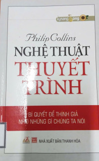 Image of Nghệ thuật thuyết trình: Bí quyết để thính giả nhớ những gì chúng ta nói