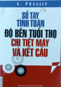 Image of Sổ tay tính toán độ bền tuổi thọ chi tiết máy và kết cấu