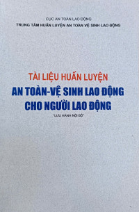 Image of Tài liệu huấn luyện An toàn - vệ sinh lao động cho người lao động (Lưu hành nội bộ)