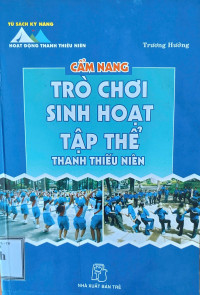 Image of Tủ sách kỹ năng hoạt động thanh thiếu niên: Cẩm nang trò chơi sinh hoạt tập thể thanh thiếu niên